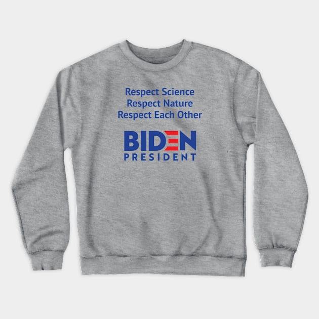 Respect Science, Respect Nature, Respect Each Other, Biden 2020 Crewneck Sweatshirt by jutulen